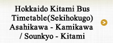 Hokkaido Kitami Bus Timetable（Sekihokugo）Asahikawa - Kamikawa / Sounkyo - Kitami