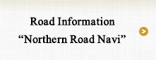 Road Information “Northern Road Navi”